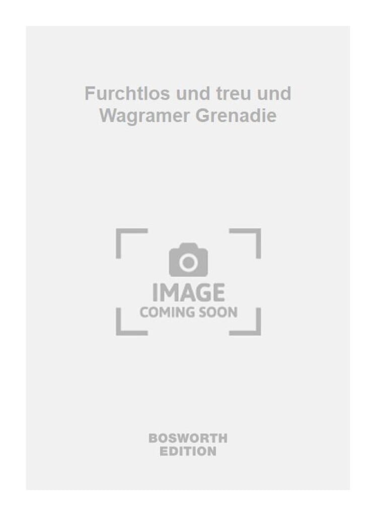 Furchtlos und treu und Wagramer Grenadie